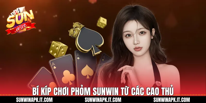 Bí kíp chơi Phỏm Sunwin từ các cao thủ