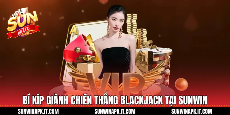 Bí kíp giành chiến thắng Blackjack tại Sunwin