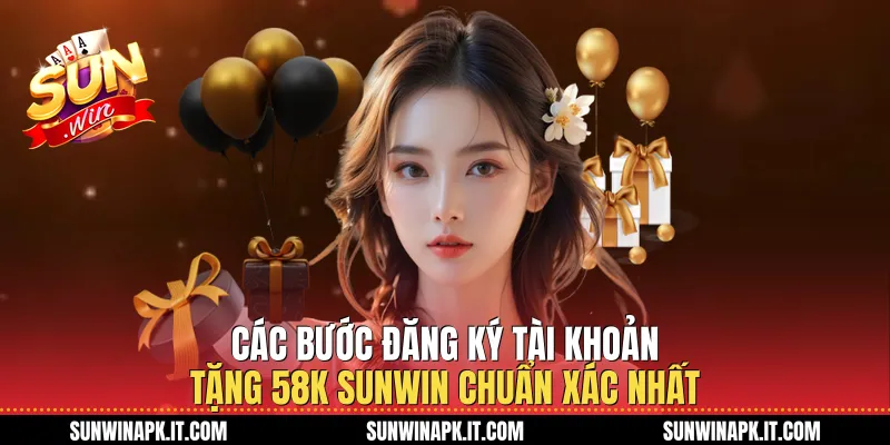 Các bước Đăng ký tài khoản tặng 58K Sunwin chuẩn xác nhất