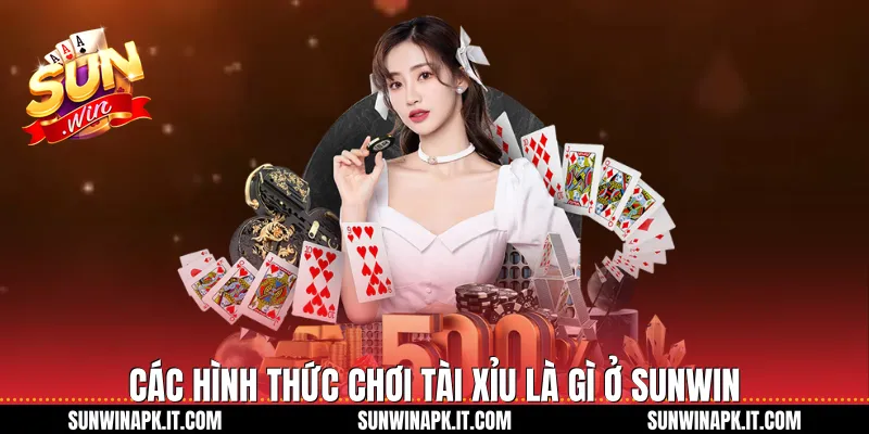 Các hình thức chơi Tài xỉu là gì ở Sunwin