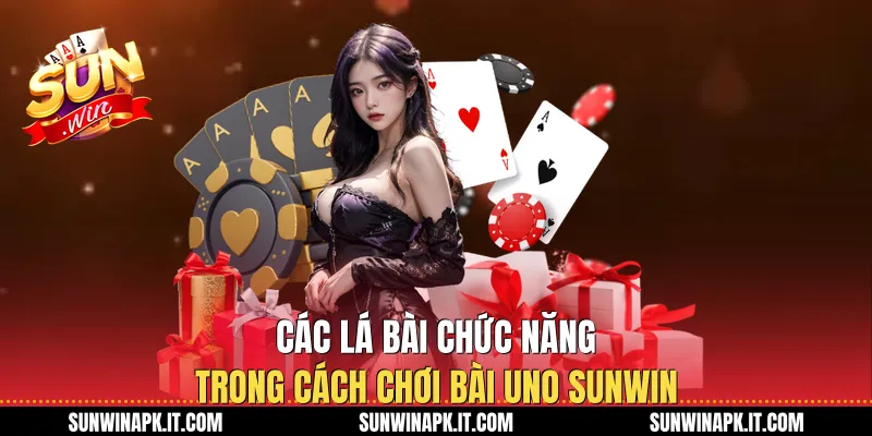 Các lá bài chức năng trong cách chơi bài Uno Sunwin