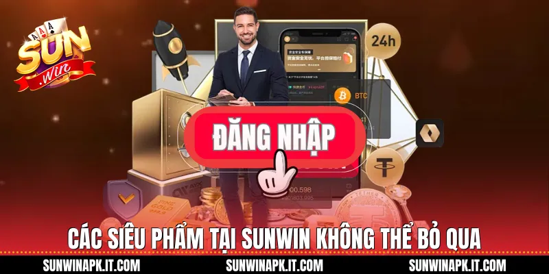 Các siêu phẩm tại Sunwin không thể bỏ qua