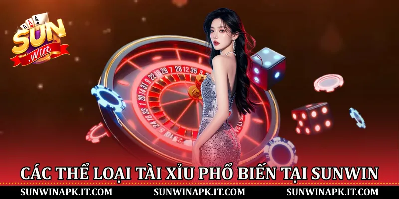 Các thể loại Tài Xỉu phổ biến tại Sunwin