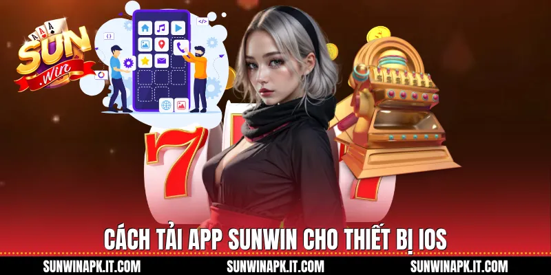 Cách Tải App Sunwin cho thiết bị iOS