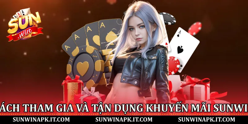 Cách tham gia và tận dụng khuyến mãi Sunwin