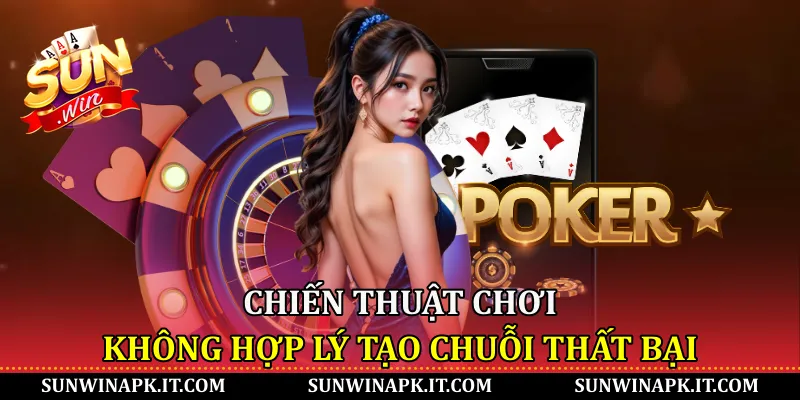 Chiến thuật chơi không hợp lý tạo chuỗi thất bại