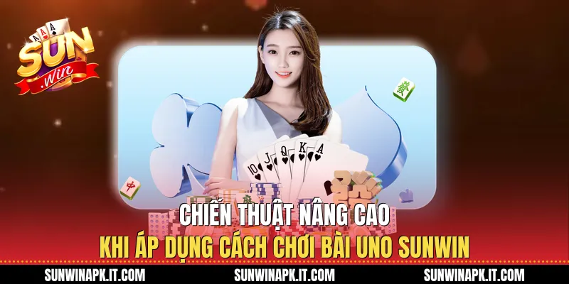 Chiến thuật nâng cao khi áp dụng cách chơi bài Uno Sunwin