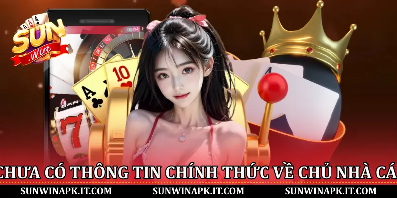 Chưa có thông tin chính thức về chủ nhà cái