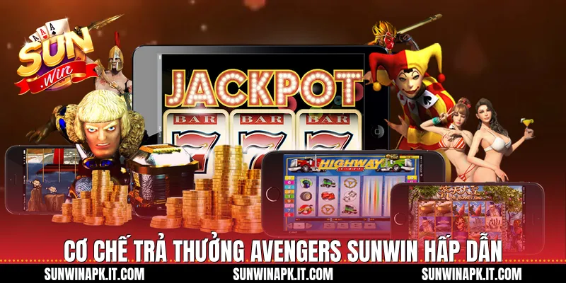 Cơ chế trả thưởng Avengers Sunwin hấp dẫn