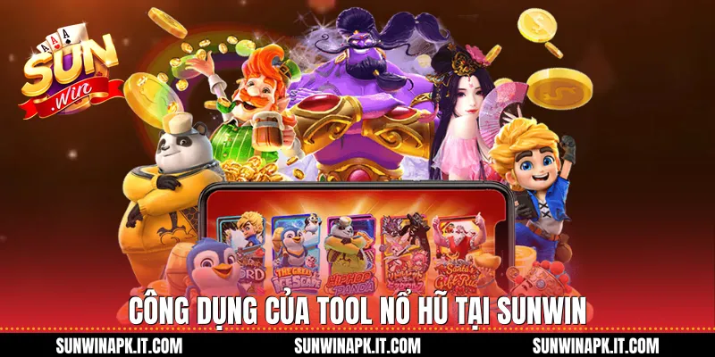 Công dụng của tool nổ hũ tại Sunwin 