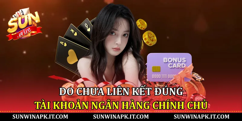 Do chưa liên kết đúng tài khoản ngân hàng chính chủ