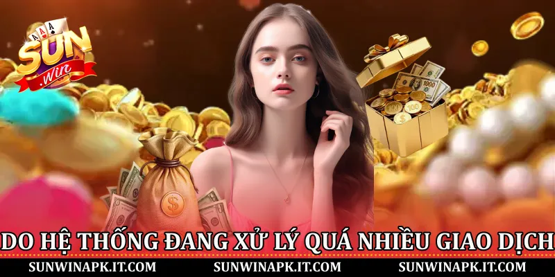 Do hệ thống đang xử lý quá nhiều giao dịch