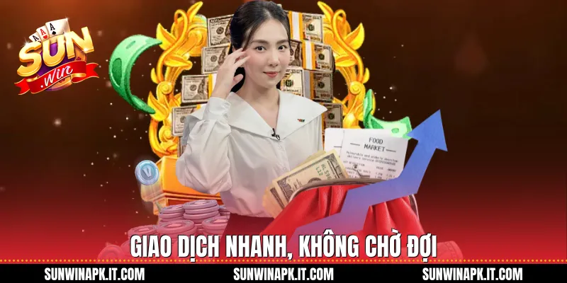 Giao dịch nhanh, không chờ đợi