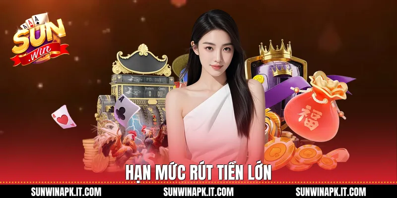 Hạn mức rút tiền lớn