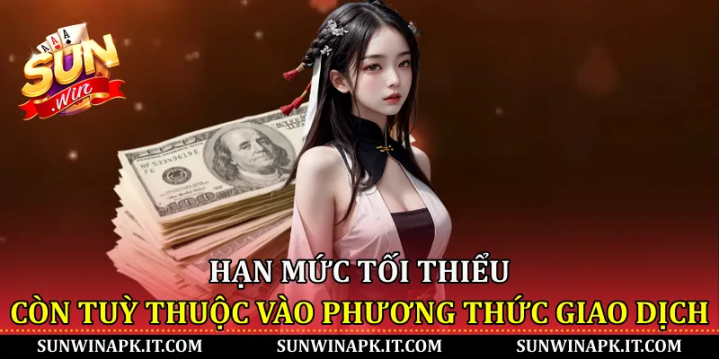Hạn mức tối thiểu còn tuỳ thuộc vào phương thức giao dịch