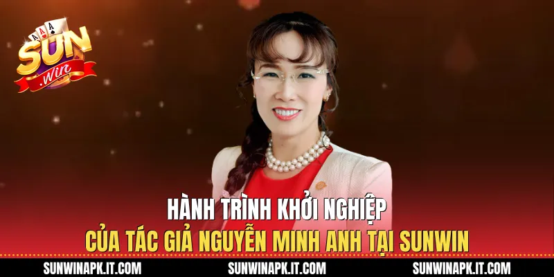 Hành trình khởi nghiệp của Tác giả Nguyễn Minh Anh tại Sunwin