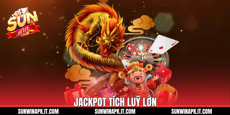Jackpot tích luỹ lớn
