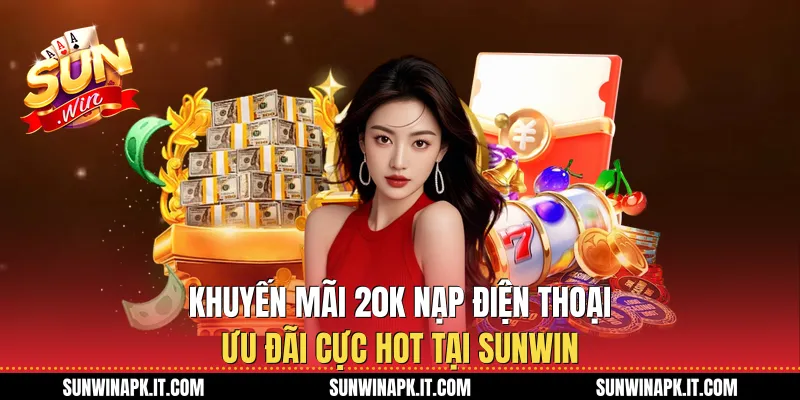 Khuyến Mãi 20k Nạp Điện Thoại