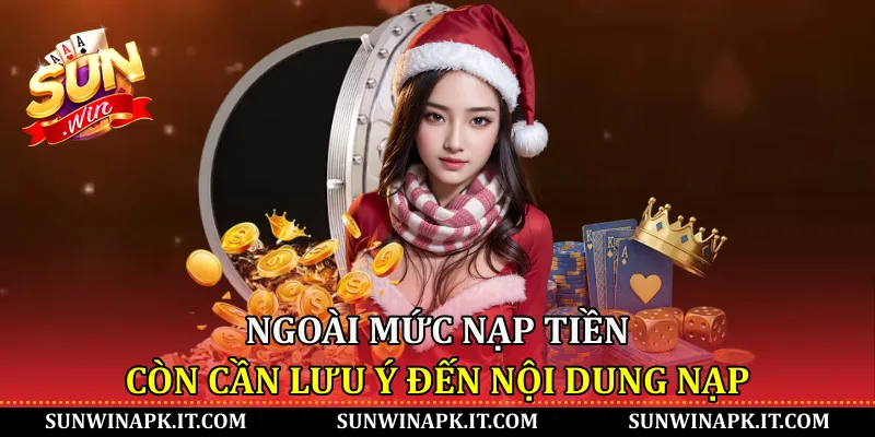 Ngoài mức nạp còn cần lưu ý đến nội dung nạp