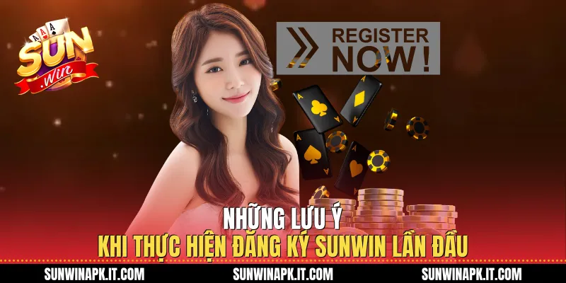 Những lưu ý khi thực hiện Đăng ký Sunwin lần đầu