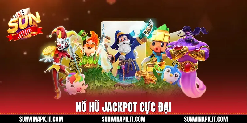 Nổ hũ Jackpot cực đại