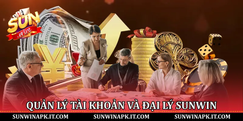 Quản lý tài khoản và đại lý Sunwin