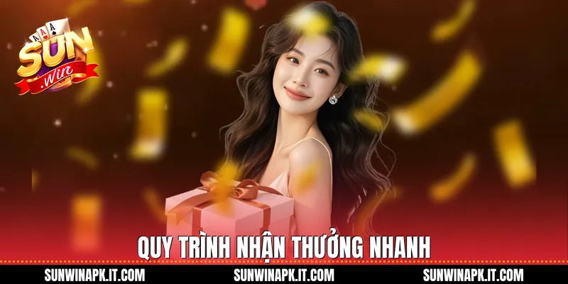 Quy trình nhận thưởng nhanh