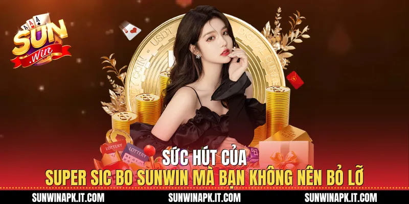 Sức hút của Super Sic Bo Sunwin mà bạn không nên bỏ lỡ