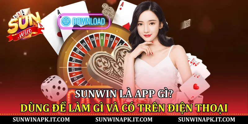 Sunwin là app gì? Dùng để làm gì và có trên điện thoại