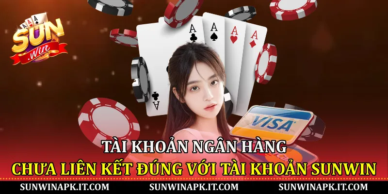 Tài khoản ngân hàng chưa liên kết đúng với tài khoản Sunwin