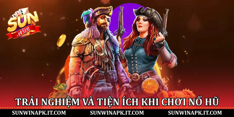Trải nghiệm và tiện ích khi chơi nổ hũ