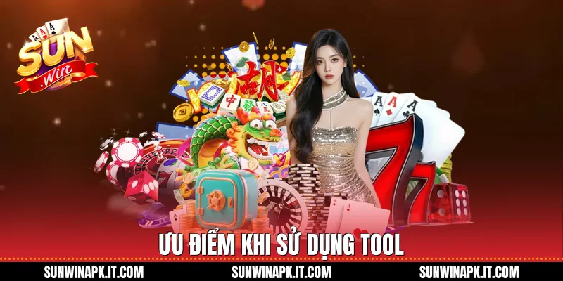 Ưu điểm khi sử dụng tool