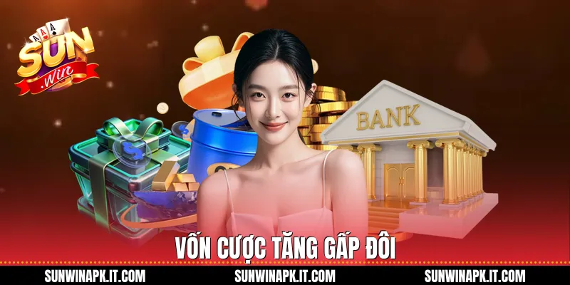 Vốn cược tăng gấp đôi