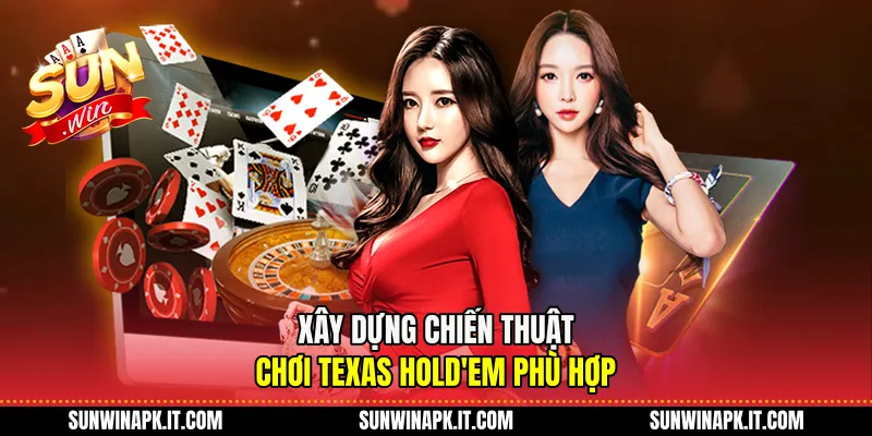 Xây dựng chiến thuật chơi Texas Hold'em phù hợp 