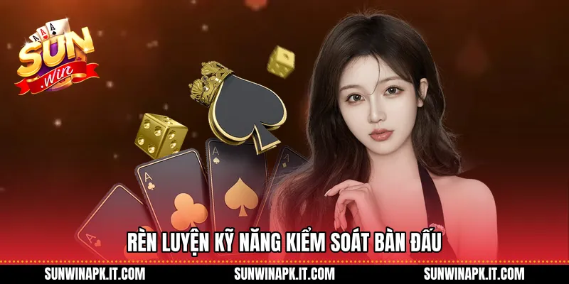 Rèn luyện kỹ năng kiểm soát bàn đấu