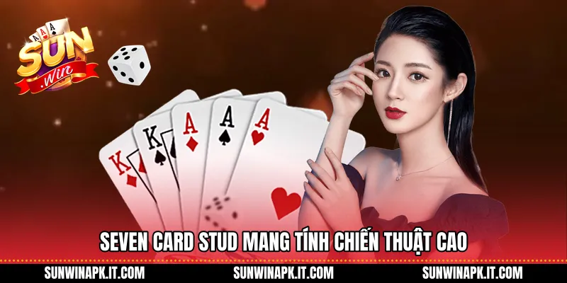 Seven Card Stud mang tính chiến thuật cao 